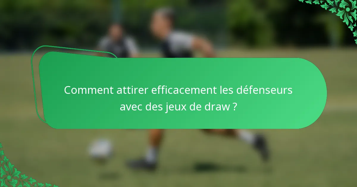 Comment attirer efficacement les défenseurs avec des jeux de draw ?