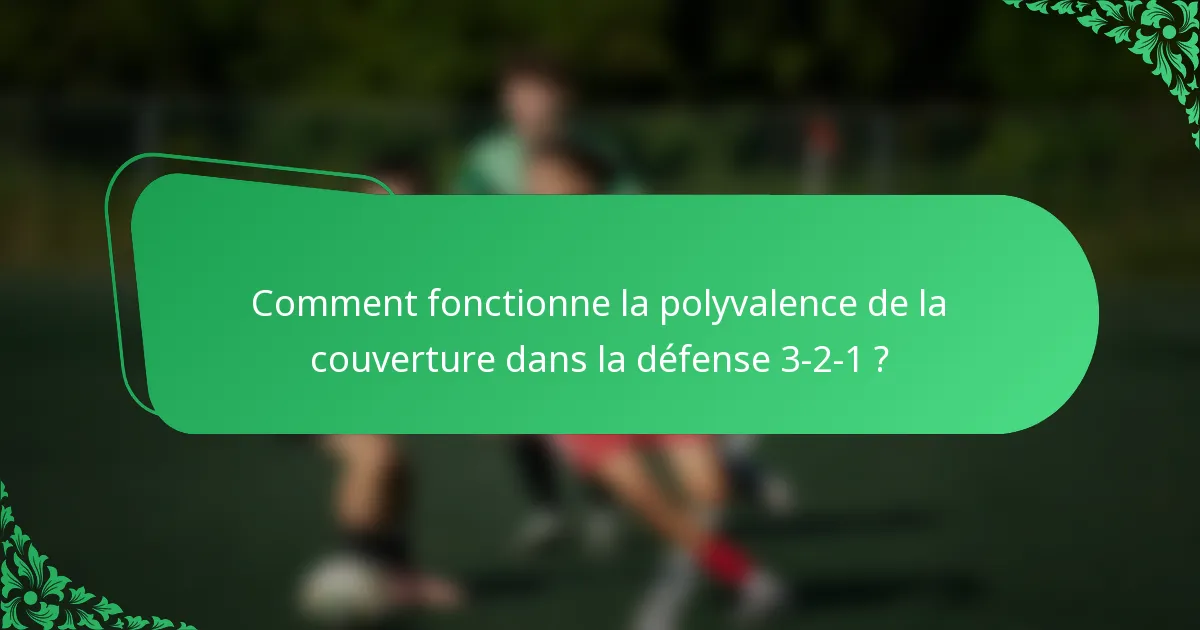 Comment fonctionne la polyvalence de la couverture dans la défense 3-2-1 ?