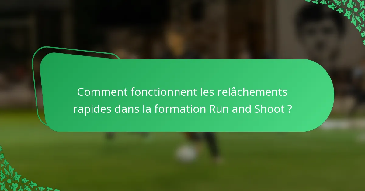 Comment fonctionnent les relâchements rapides dans la formation Run and Shoot ?
