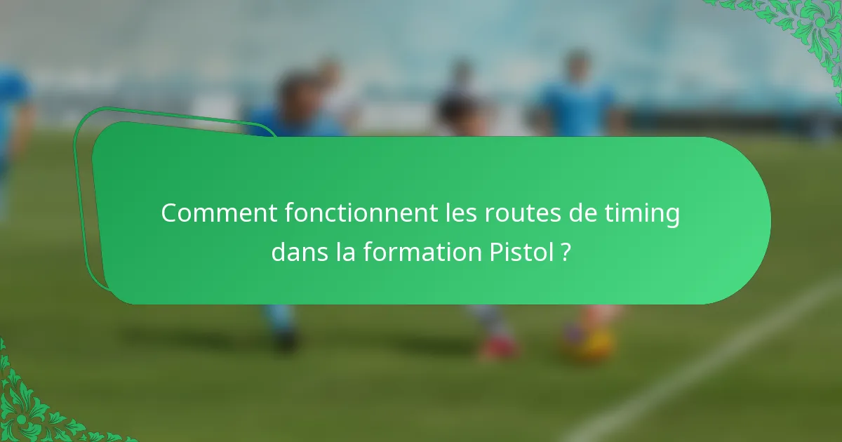 Comment fonctionnent les routes de timing dans la formation Pistol ?