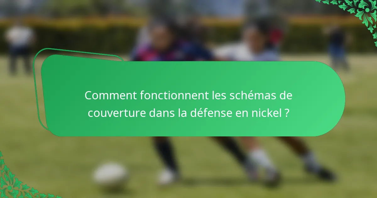 Comment fonctionnent les schémas de couverture dans la défense en nickel ?