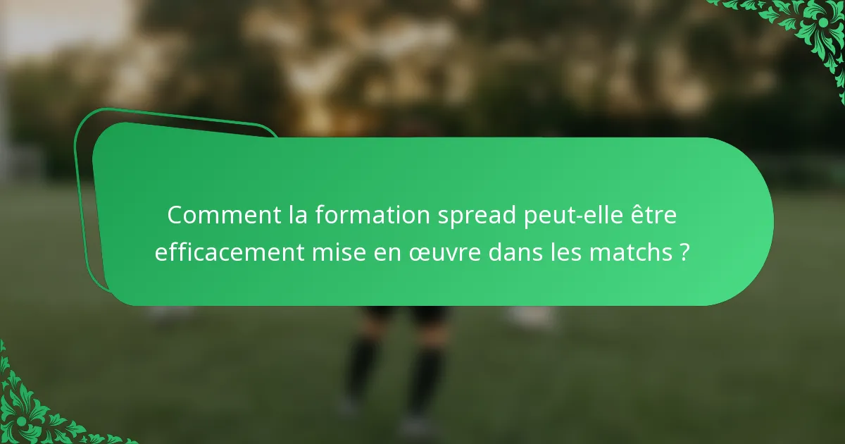 Comment la formation spread peut-elle être efficacement mise en œuvre dans les matchs ?