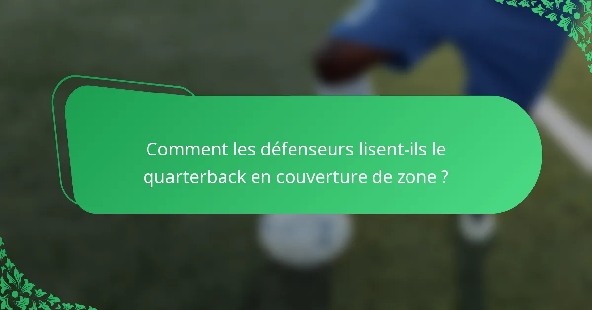 Comment les défenseurs lisent-ils le quarterback en couverture de zone ?