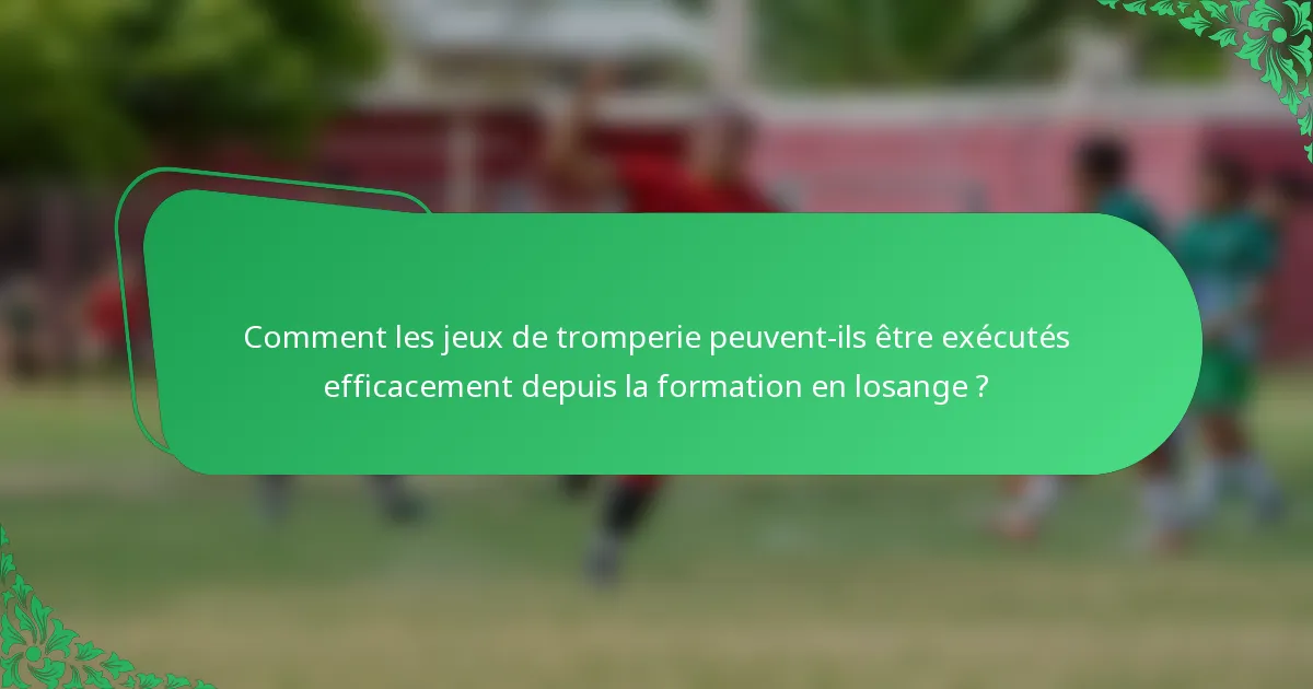 Comment les jeux de tromperie peuvent-ils être exécutés efficacement depuis la formation en losange ?
