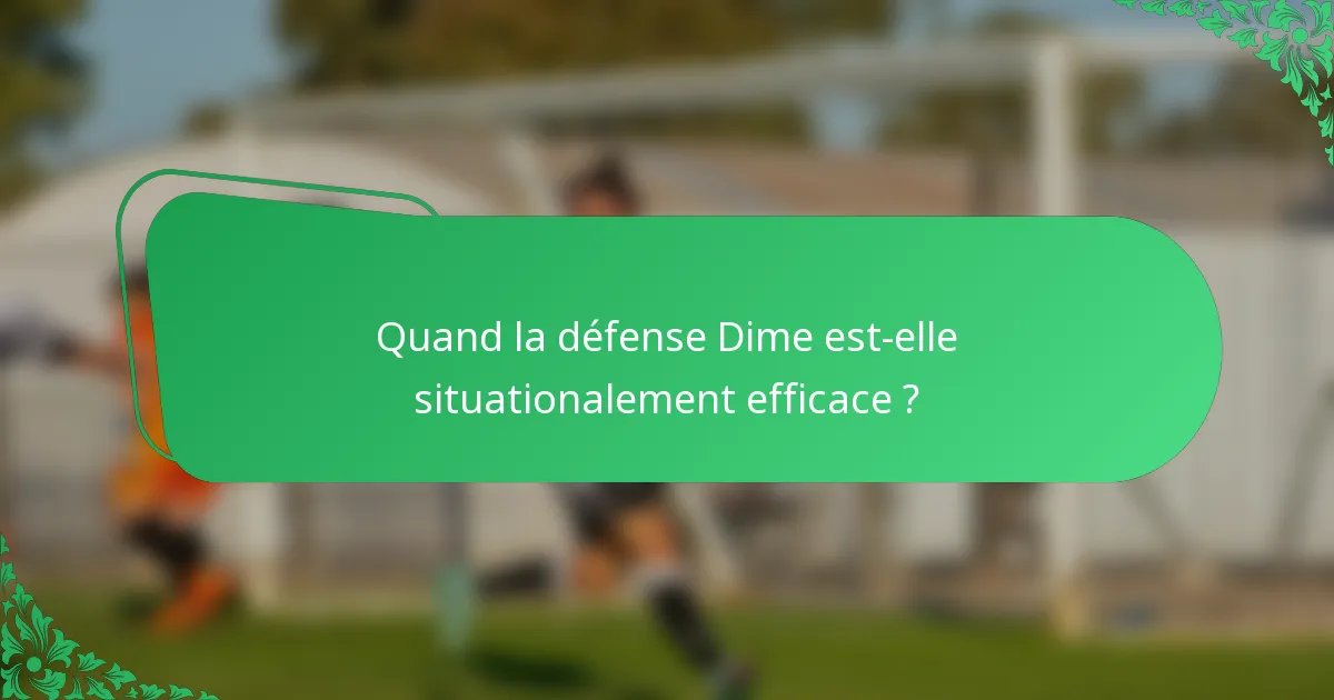 Quand la défense Dime est-elle situationalement efficace ?