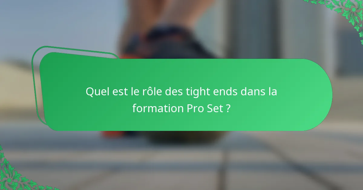 Quel est le rôle des tight ends dans la formation Pro Set ?