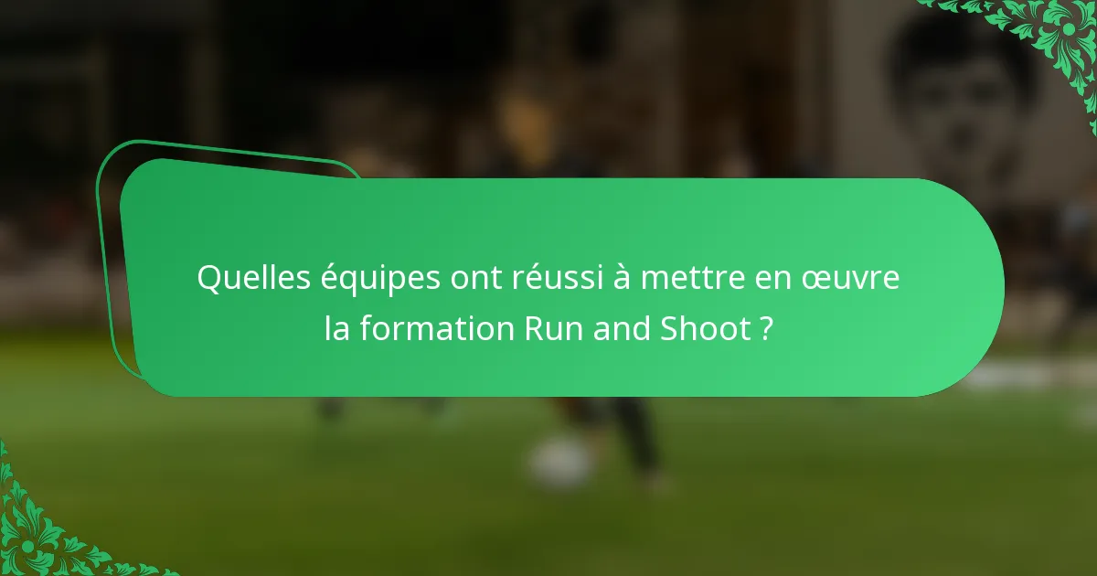 Quelles équipes ont réussi à mettre en œuvre la formation Run and Shoot ?