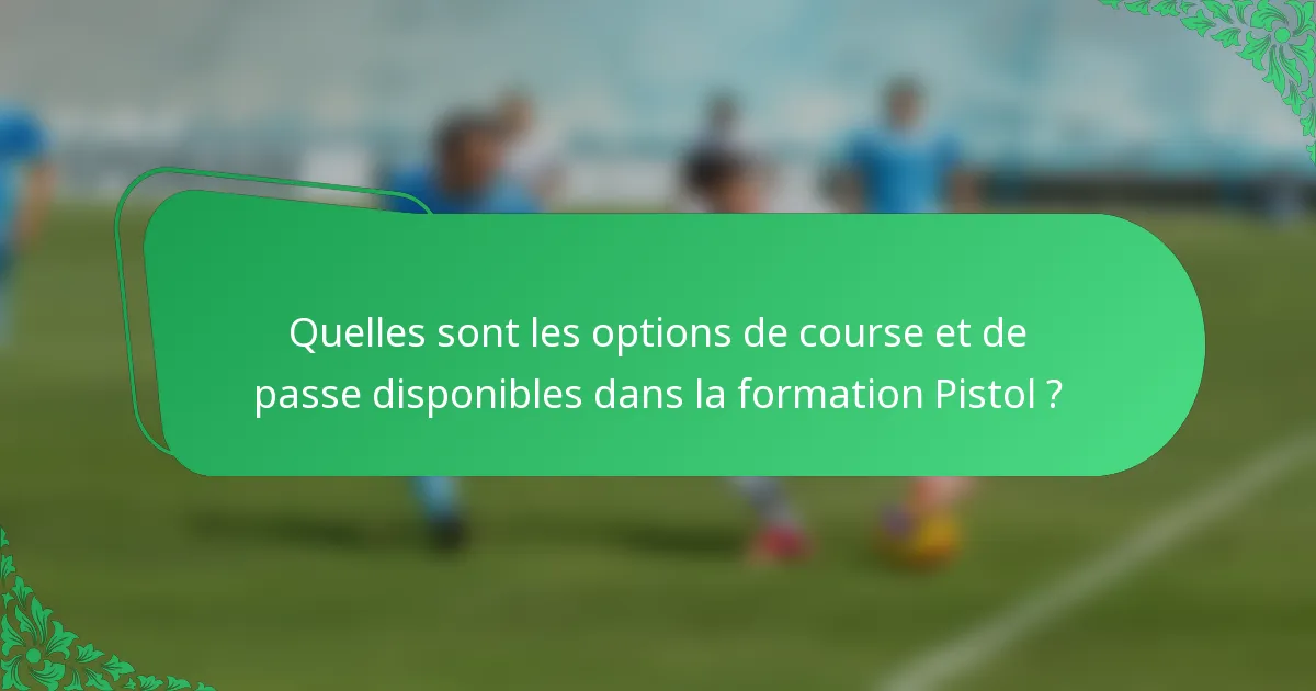 Quelles sont les options de course et de passe disponibles dans la formation Pistol ?