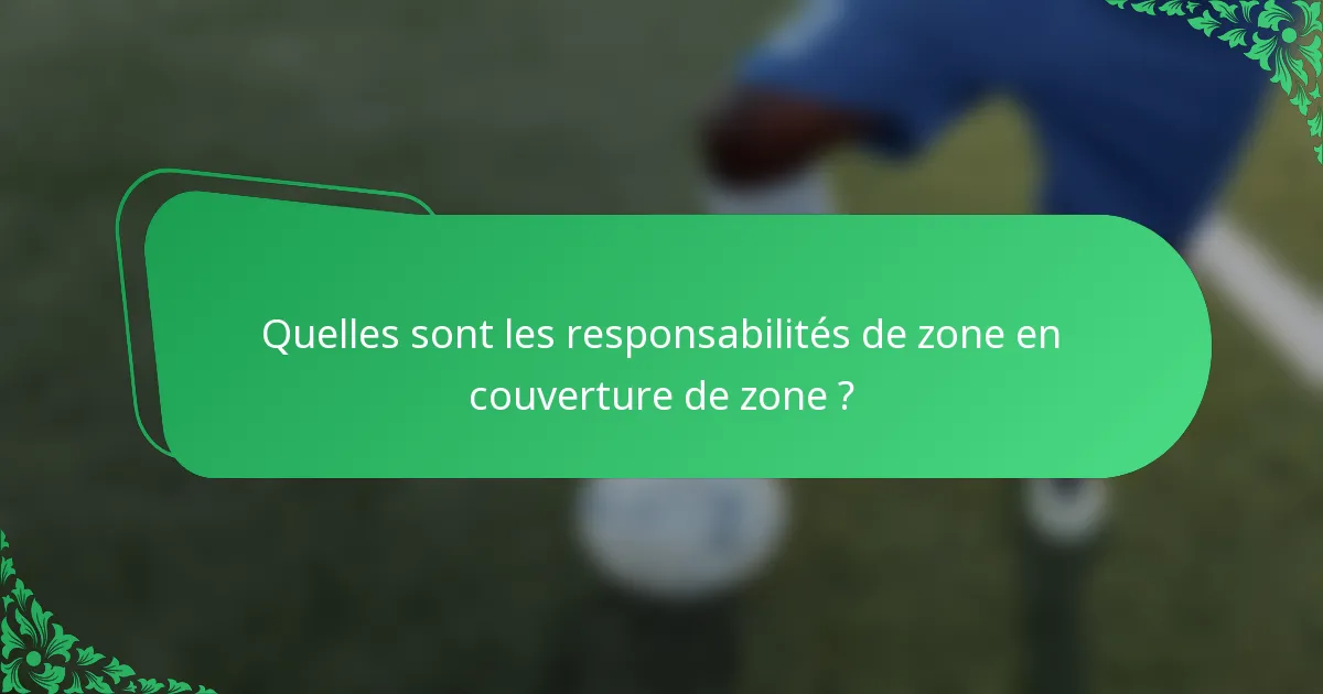 Quelles sont les responsabilités de zone en couverture de zone ?