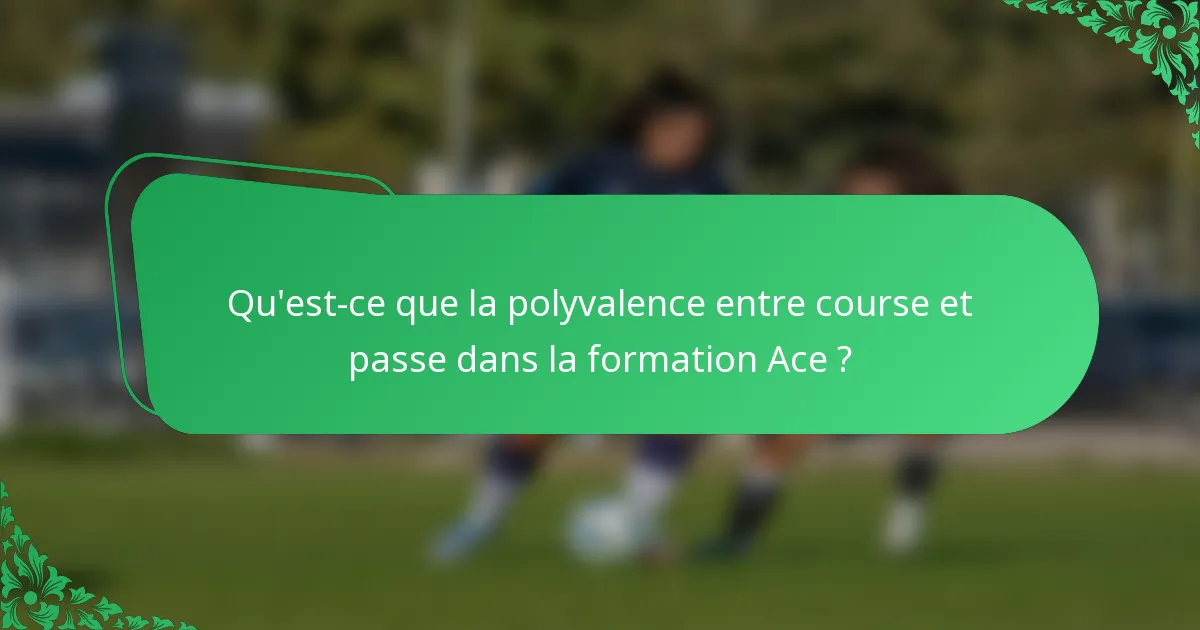 Qu'est-ce que la polyvalence entre course et passe dans la formation Ace ?
